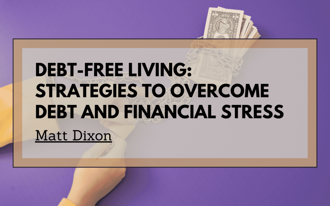 Debt-Free Living_ Strategies to Overcome Debt and Financial Stress