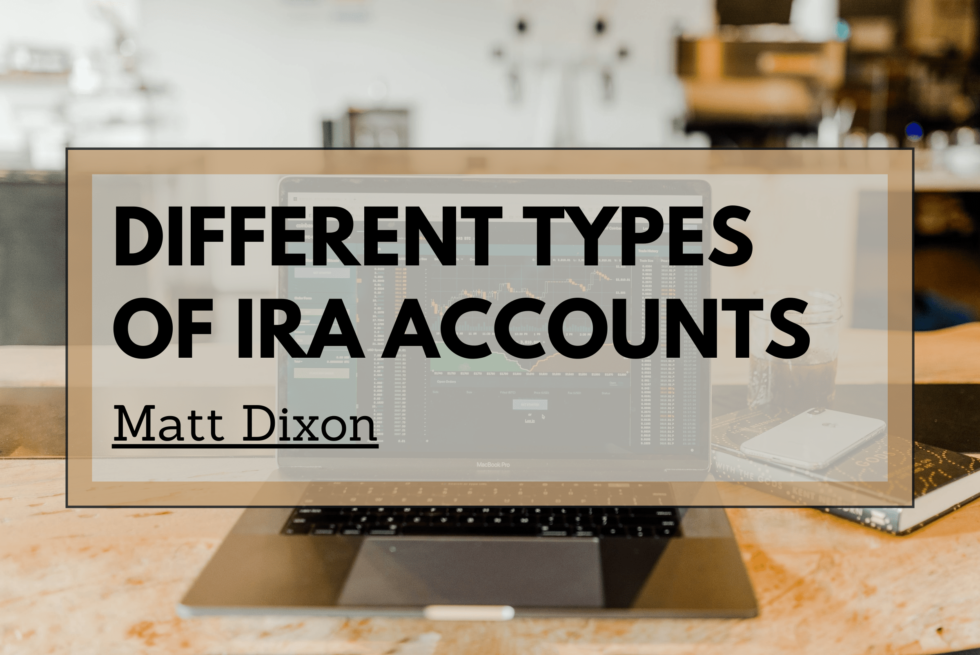 the-most-common-different-types-of-ira-accounts-matt-dixon