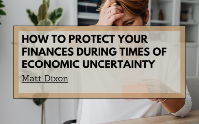 How to Protect Your Finances During Times of Economic Uncertainty