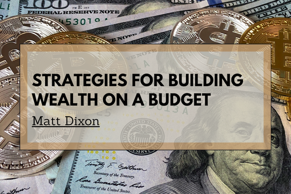 Matt Dixon Strategies for Building Wealth on a Budget