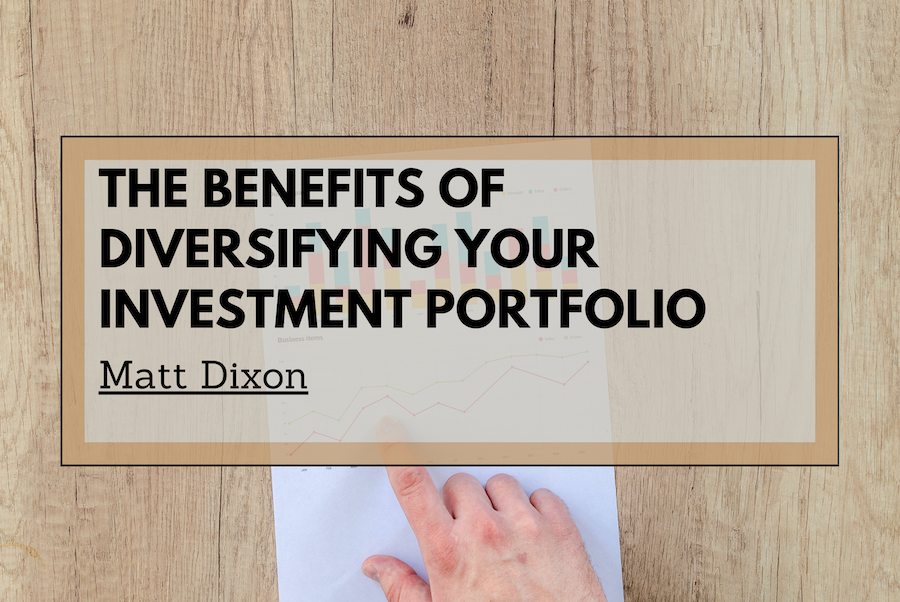 Matt Dixon The Benefits of Diversifying Your Investment Portfolio