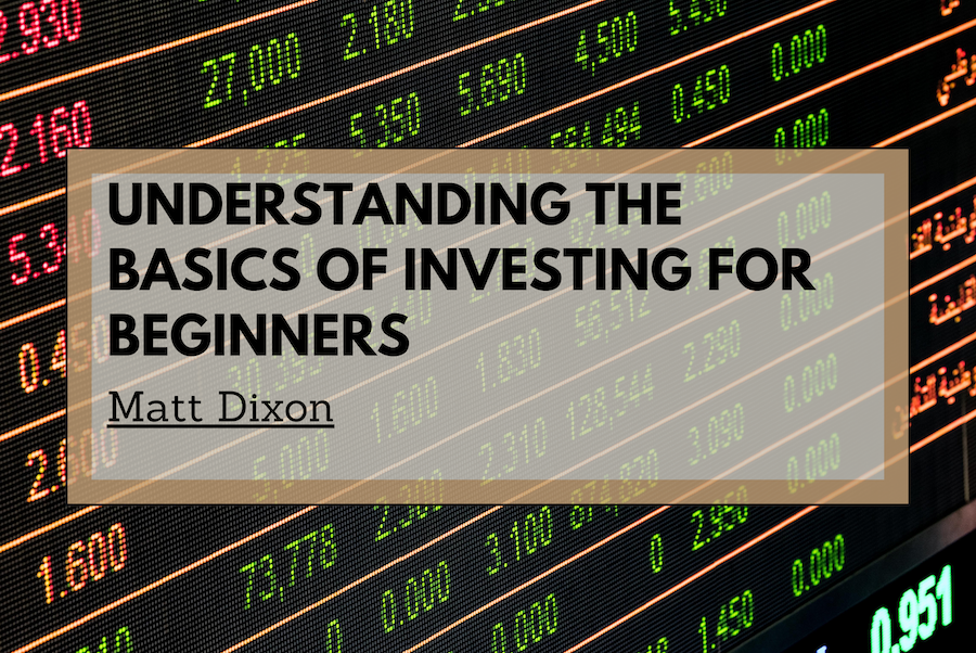 Matt Dixon Understanding the Basics of Investing for Beginners