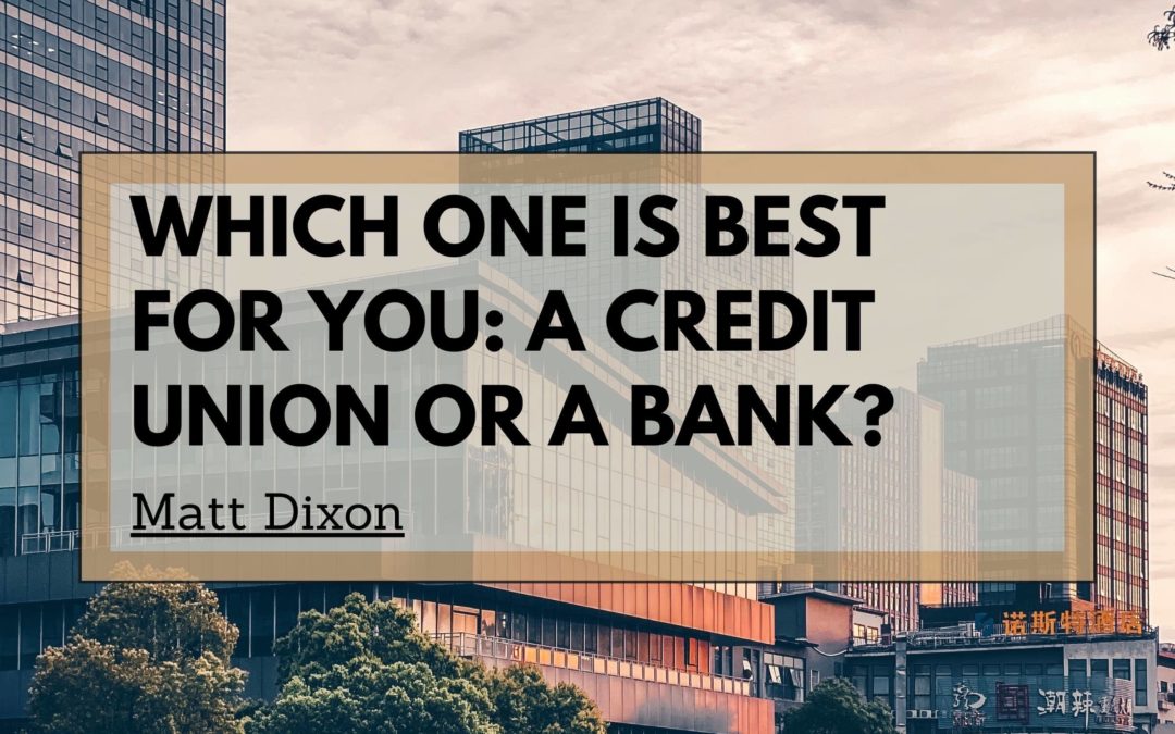 Which One Is Best for You: A Credit Union or a Bank?