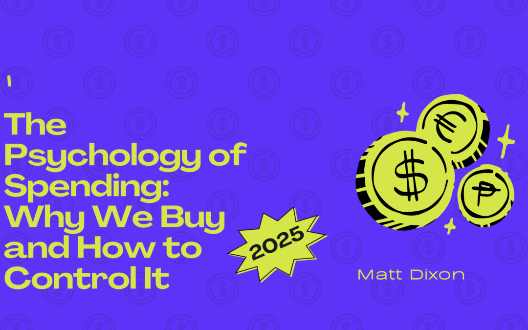 The Psychology of Spending: Why We Buy and How to Control It